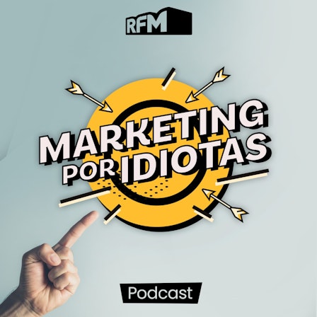 Podcast Marketing por Idiotas - RFM