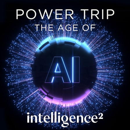 Power Trip: The Age of AI