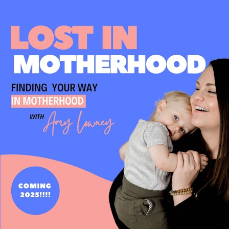 Lost In Motherhood With Amy Lowney