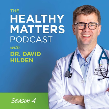 Healthy Matters - with Dr. David Hilden