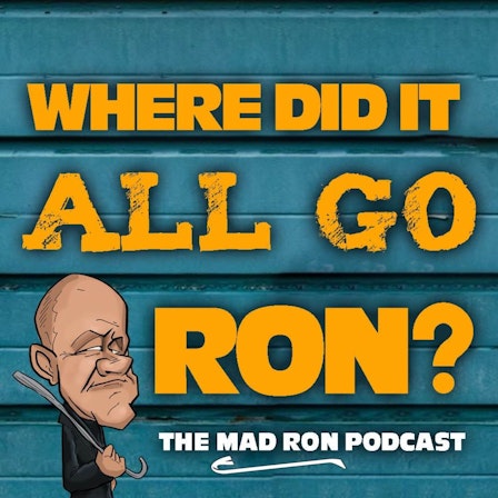 Where Did It All Go Ron?