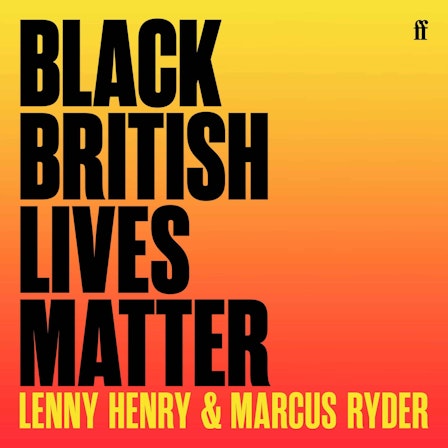 Black British Lives Matter with Lenny Henry and Marcus Ryder