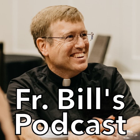 Fr. Bill's Podcast