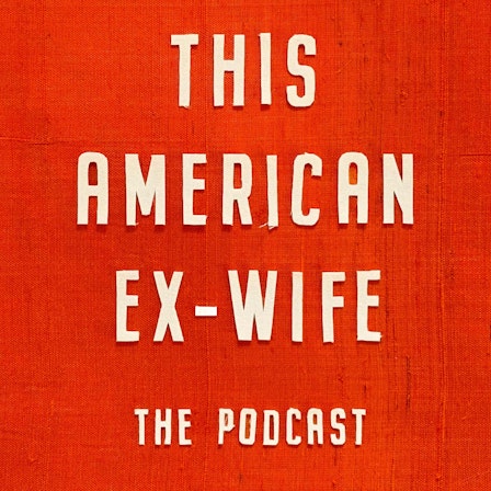 This American Ex-Wife: The Podcast