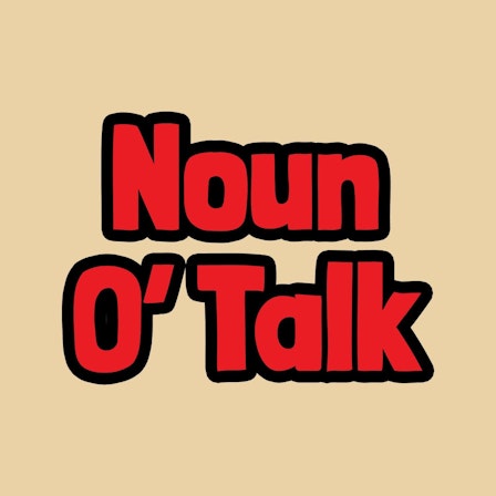 Noun O' Talk