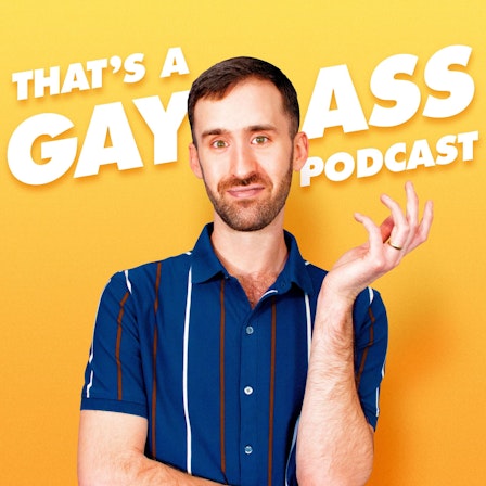 That's A Gay Ass Podcast