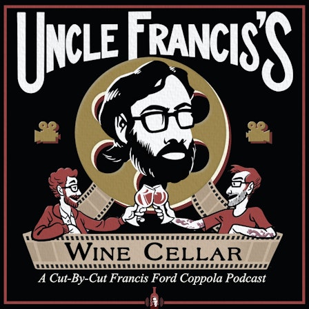 Uncle Francis's Wine Cellar: The "Cut by Cut" Francis Ford Coppola Podcast