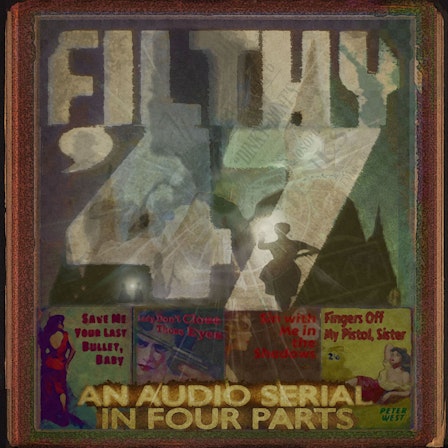 Filthy ’47 - An Audio Serial in Four Parts