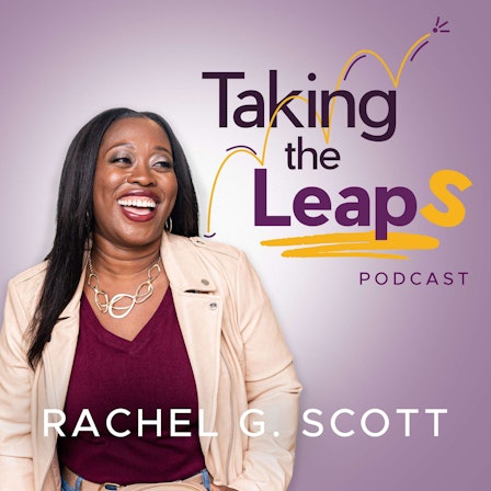 Taking the Leaps with Rachel G. Scott