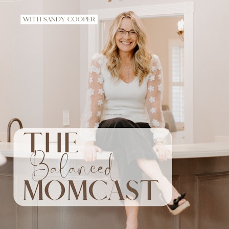 The Balanced MomCast | For Overwhelmed Christian Moms Seeking Time Management, Work Life Balance, and Focus