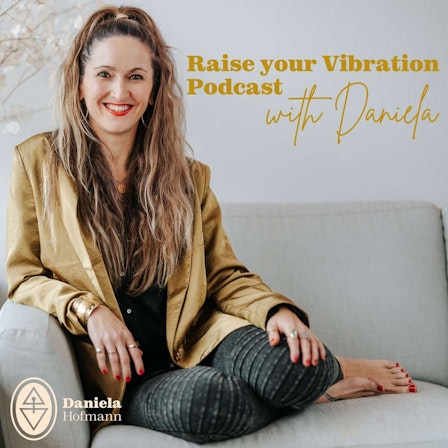 Raise your Vibration Podcast with Daniela