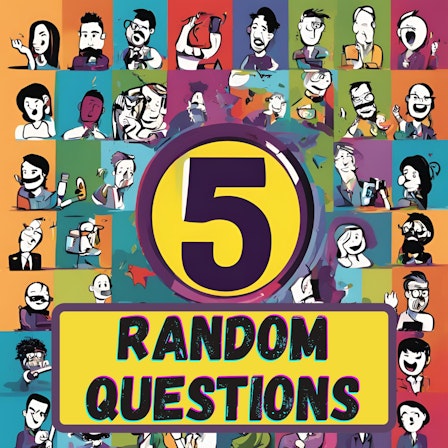 5 Random Questions