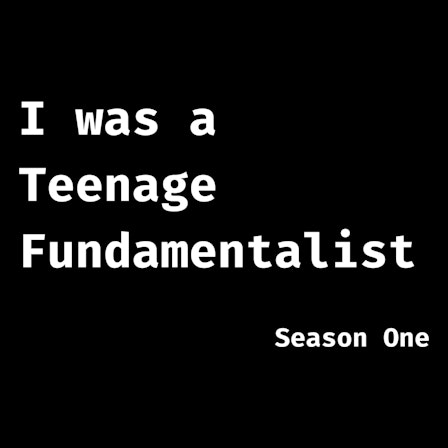 I was a Teenage Fundamentalist. An Exvangelical podcast.