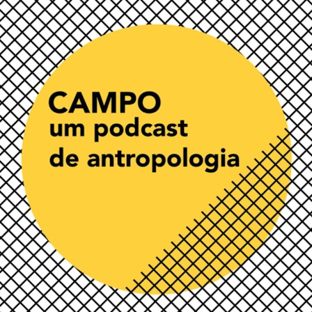 Campo - um podcast de antropologia