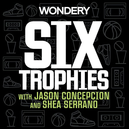 Six Trophies with Jason Concepcion and Shea Serrano