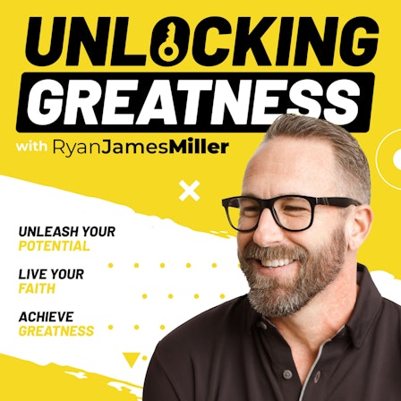 Unlocking Greatness with Ryan James Miller