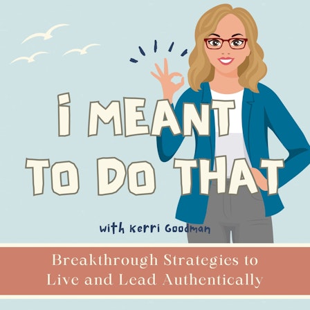 I Meant to Do That - Motivation, Strategies, Communication Insights, Live and Lead Authentically