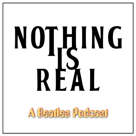 Nothing Is Real - A Beatles Podcast