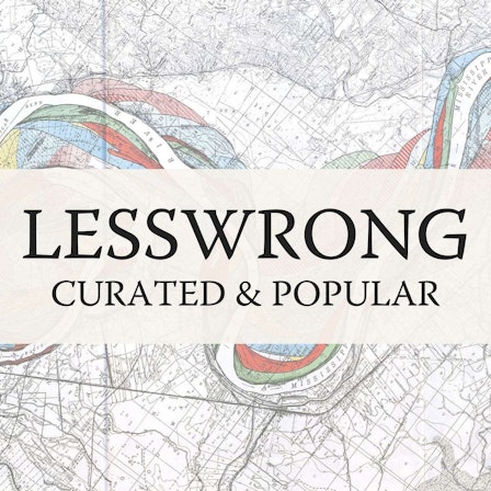 LessWrong (Curated & Popular)