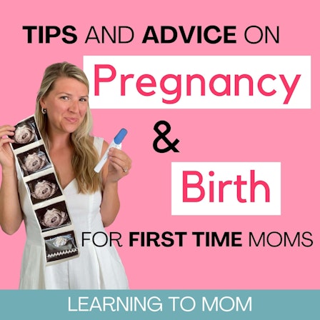 Learning To Mom: The Pregnancy and Birth Podcast for First Time Moms, New Moms and Expecting Mothers