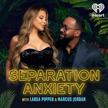 Separation Anxiety with Larsa Pippen and Marcus Jordan