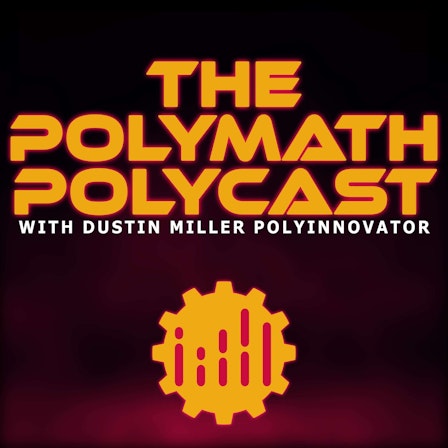 The Polymath PolyCast with Dustin Miller PolyInnovator