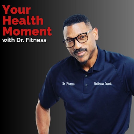 Your Health Moment With Dr. Fitness