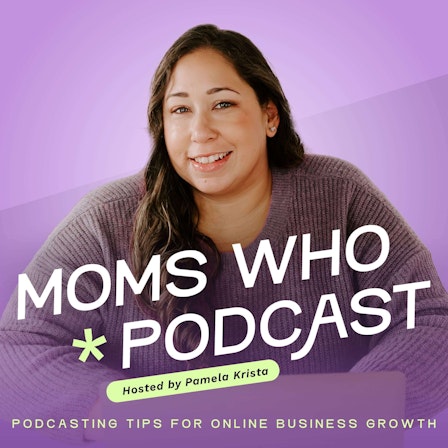 Moms Who Podcast - Podcasting Tips for Online Business Growth