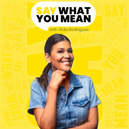 Say What You Mean with Aida Rodriguez