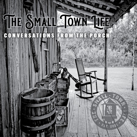 The Small Town Life - Conversations from the Porch