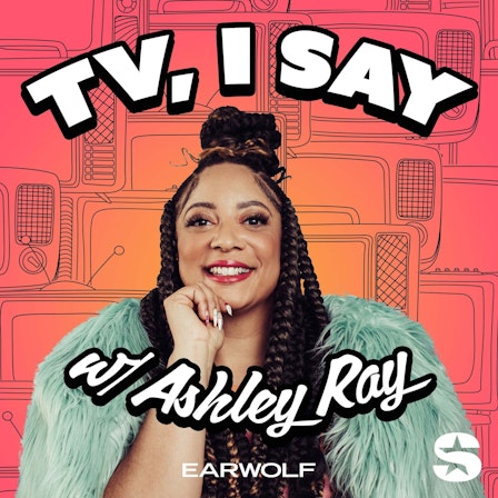 TV, I Say w/ Ashley Ray