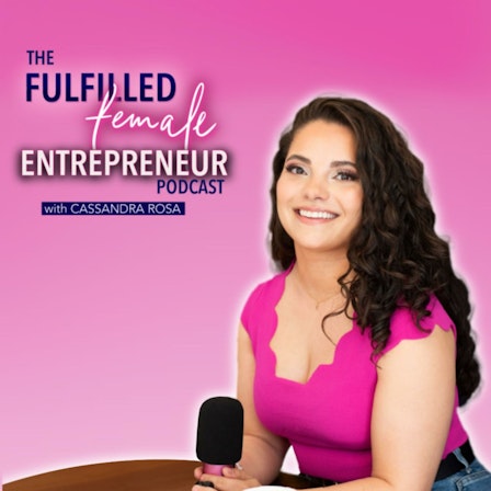 The Fulfilled Female Entrepreneur Podcast