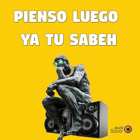 Pienso luego ya tu sabeh