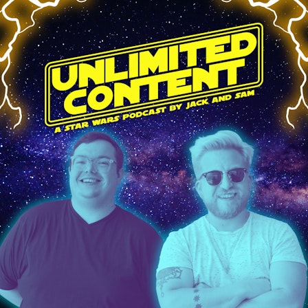 Unlimited Content: A Star Wars Podcast by Jack &amp; Sam