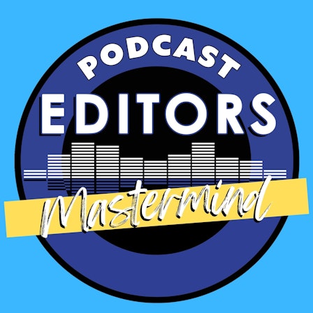 Podcast Editors Mastermind