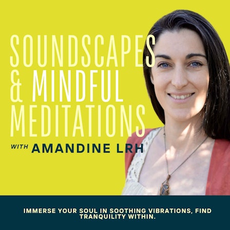 Soundscapes And Mindful Meditations By Amandine LRH