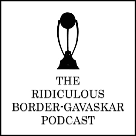 The Ridiculous Border-Gavaskar Podcast