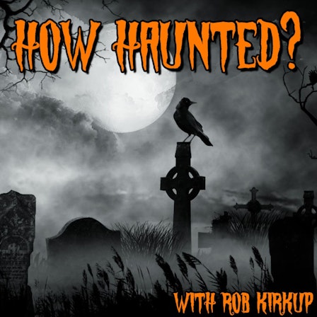 How Haunted? Podcast | Horrible Histories, Real Life Ghost Stories, and Paranormal Investigations from Some of the Most Haunted Places on Earth