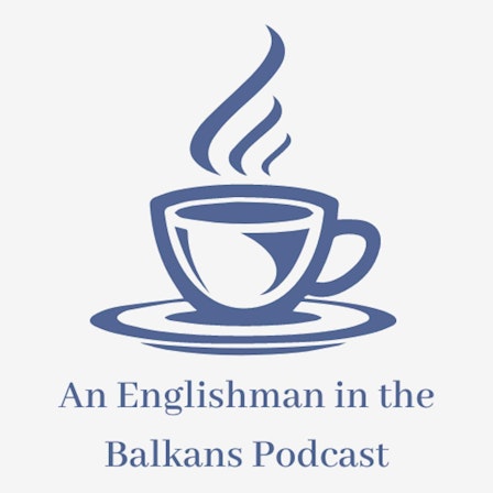 🎙️ An Englishman in the Balkans 🎧