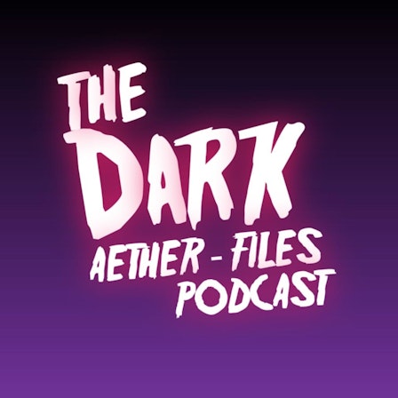 The Dark Aether Files Podcast