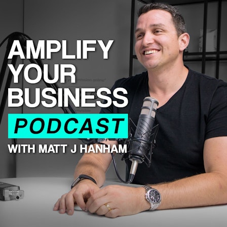 Amplify Your Business with Matt J Hanham