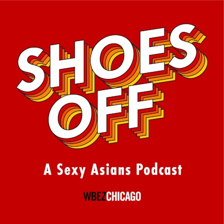 Shoes Off: A Sexy Asians Podcast
