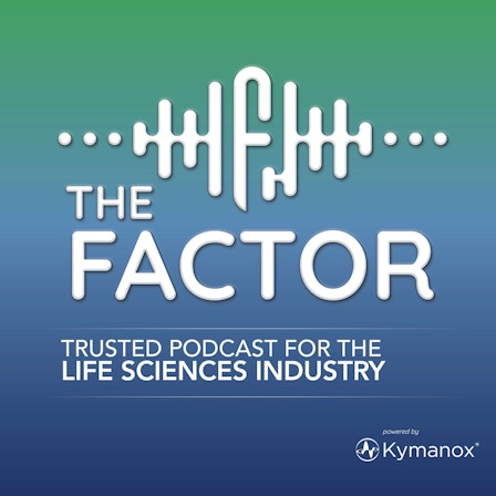 The Factor, a Trusted Podcast for the Life Sciences Industry
