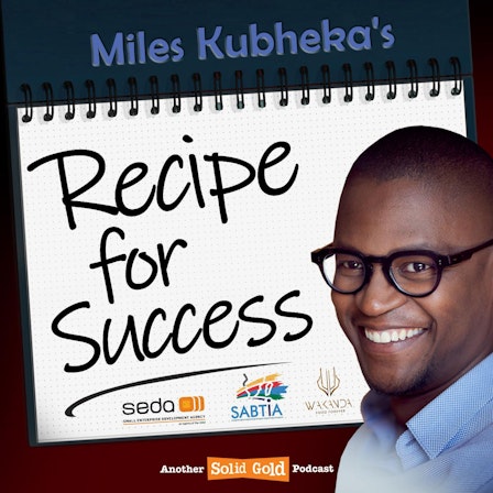 Recipe For Success with Miles Kubheka