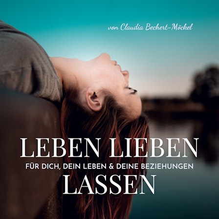 Leben Lieben Lassen - emotionales Wachstum, innere Freiheit & echte Verbundenheit