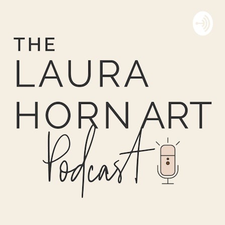 The Laura Horn Art Podcast