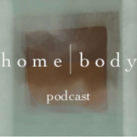 home—body podcast