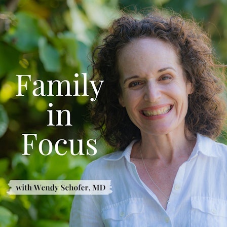 Family in Focus with Wendy Schofer, MD