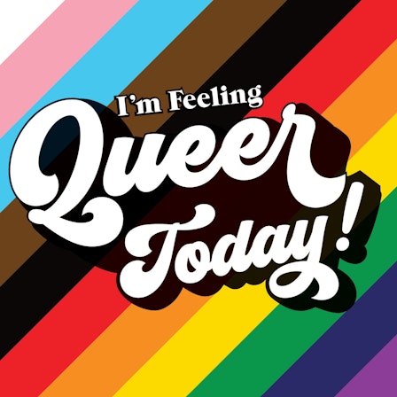 I'm Feeling Queer Today!
