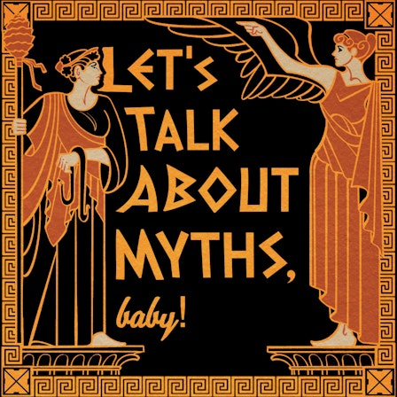 Let's Talk About Myths, Baby! Greek & Roman Mythology Retold